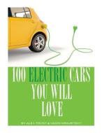 100 Electric Cars You Will Love di Alex Trost, Vadim Kravetsky edito da Createspace