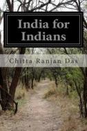 India for Indians di Chitta Ranjan Das edito da Createspace