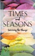 Times and Seasons: Surviving the Change di Gloria Ann Murphy edito da XULON PR