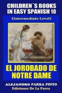 Childrens Books in Easy Spanish 10: El Jorobado de Notre Dame (Intermediate Level) di Alejandro Parra Pinto edito da Createspace