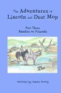 The Adventures of Lincoln and Dust Mop: Bandits and Friends di Karen Fettig edito da Createspace
