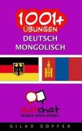 1001+ Ubungen Deutsch - Mongolisch di Gilad Soffer edito da Createspace