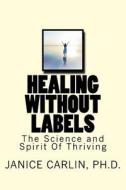 Healing Without Labels di Janice Carlin edito da Createspace