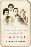 Hazard: A Sister's Flight from Family and a Broken Boy di Margaret Combs edito da SKYHORSE PUB