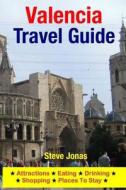 Valencia Travel Guide: Attractions, Eating, Drinking, Shopping & Places to Stay di Steve Jonas edito da Createspace