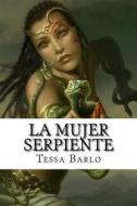 La Mujer Serpiente di Tessa Barlo edito da Createspace