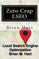 Zero Crap Lseo: Local Search Engine Optimization di MR Brian M. Hart edito da Createspace