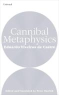 Cannibal Metaphysics di Eduardo Viveiros de Castro edito da University of Minnesota Press