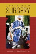 A Short History of Surgery di Kenneth M. Begelman edito da FriesenPress