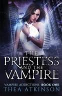 The Priestess and the Vampire di Thea Atkinson edito da Createspace Independent Publishing Platform