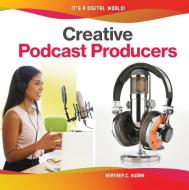 Creative Podcast Producers di Heather C. Hudak edito da CHECKERBOARD