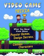 Video Game Trivia: What You Never Knew about Popular Games, Design Secrets, and the Coolest Characters di Sean Mccollum edito da CAPSTONE PR
