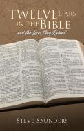 Twelve Liars in the Bible di Steve Saunders edito da XULON PR