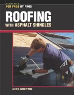 Roofing with Asphalt Shingles di Mike Guertin edito da TAUNTON PR