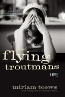 The Flying Troutmans di Miriam Toews edito da Counterpoint LLC