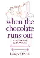 When the Chocolate Runs Out di Lama Thubten Yeshe edito da Wisdom Publications,U.S.