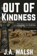 Out of Kindness di J. a. Walsh edito da LIGHTNING SOURCE INC