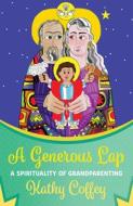 A Generous Lap: A Spirituality of Grandparenting di Kathy Coffey edito da ORBIS BOOKS