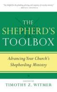The Shepherd's Toolbox: Advancing Your Church's Shepherding Ministry di Witmer Timothy Z edito da P & R PUB CO