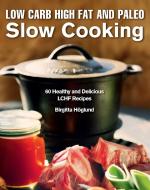 Low Carb High Fat and Paleo Slow Cooking di Birgitta Hoglund edito da Skyhorse Publishing