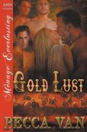 Gold Lust (Siren Publishing Menage Everlasting) di Becca Van edito da SIREN PUB