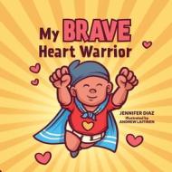 My Brave Heart Warrior di Diaz Jennifer Diaz edito da Lucid Books