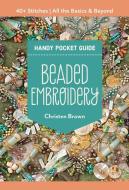 Beaded Embroidery Handy Pocket Guide di Christen Brown edito da C & T PUB