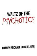 Waltz Of The Psychotics di Shindelman Damien Michael Shindelman edito da Authorhouse