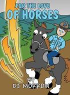 For the Love of Horses di Dj Morrow edito da America Star Books