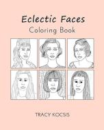 Eclectic Faces Coloring Book di TRACY KOCSIS edito da Lightning Source Uk Ltd