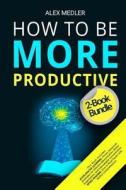 How To Be More Productive di Medler Alex Medler edito da CreateSpace Independent Publishing Platform