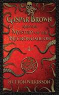 Gaspar Brown and the Mystery of the Necronomicon di Hutton Wilkinson edito da LIGHTNING SOURCE INC