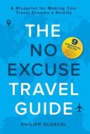 THE NO EXCUSE TRAVEL GUIDE: A BLUEPRINT di PHILIPP GLOECKL edito da LIGHTNING SOURCE UK LTD