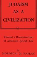 Judaism as a Civilization: Toward a Reconstruction of American-Jewish Life di Mordecai M. Kaplan edito da IMPORTANT BOOKS