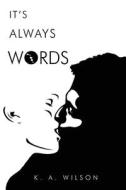 It's Always Words di K.A. Wilson edito da Olympia Publishers