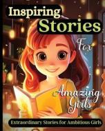 Inspiring Stories For Amazing Girls di Emily Soto edito da Zara Roberts