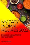 MY EASY INDIAN RECIPES 2022 di Tala Greene edito da TALA GREENE