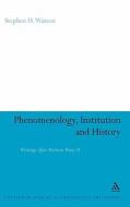 Phenomenology, Institution and History: Writings After Merleau-Ponty II di Stephen H. Watson edito da CONTINNUUM 3PL