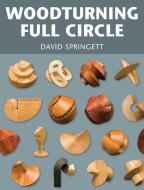 Woodturning Full Circle di David Springett edito da Guild of Master Craftsman Publications Ltd