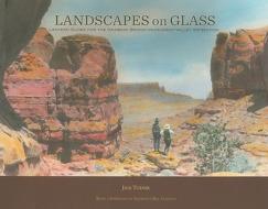 Landscapes on Glass: Lantern Slides for the Rainbow Bridge-Monument Valley Expedition di Jack Turner edito da Durango Herald Small Press