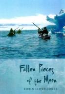 Fallen Pieces of the Moon di Robin Lloyd-Jones edito da Whittles Publishing