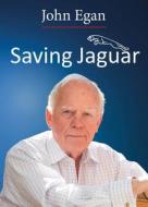 Saving Jaguar di John Egan edito da Porter Press International
