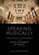 Speaking Musically di Raymond Holden edito da Whitefox Publishing Ltd