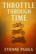Throttle Through Time di Etienne Psaila edito da Independently Published