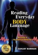 Reading Everyday Body Language: Become a Human Lie Detector di Sanjay Burman edito da Trumedia