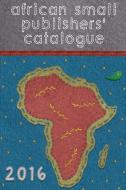 African Small Publishers Catalogue 2016 edito da MODJAJI BOOKS