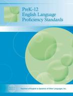 PreK-12 English Language Proficiency Standards di TESOL International Assocation edito da TESOL Press