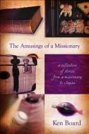 The Amusings of a Missionary: A Collection of Stories from a Missionary to Japan di Ken Board edito da Citadel Press