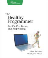 The Healthy Programmer di Joe Kutner edito da The Pragmatic Programmers