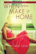 When You Make It Home di Claire Ashby edito da LIGHTNING SOURCE INC
